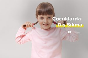 Çocuklarda Diş Sıkma